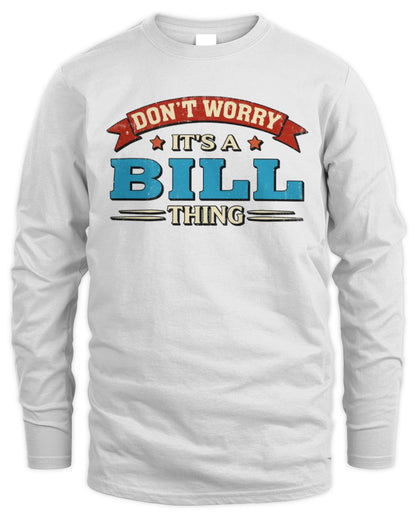 Don't Worry It's a Your Name Thing Funny Retro T-Shirt BILL M1-57 / Men's Long Sleeved T-Shirt / white
