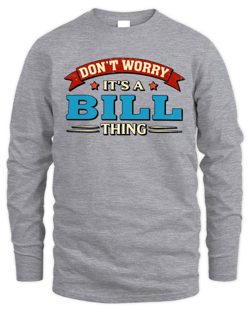 Don't Worry It's a Your Name Thing Funny Retro T-Shirt BILL M1-57 / Men's Long Sleeved T-Shirt / sport grey