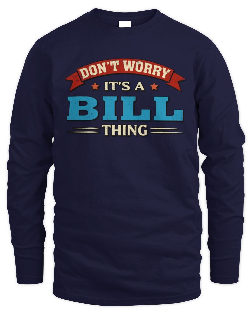Don't Worry It's a Your Name Thing Funny Retro T-Shirt BILL M1-57 / Men's Long Sleeved T-Shirt / navy