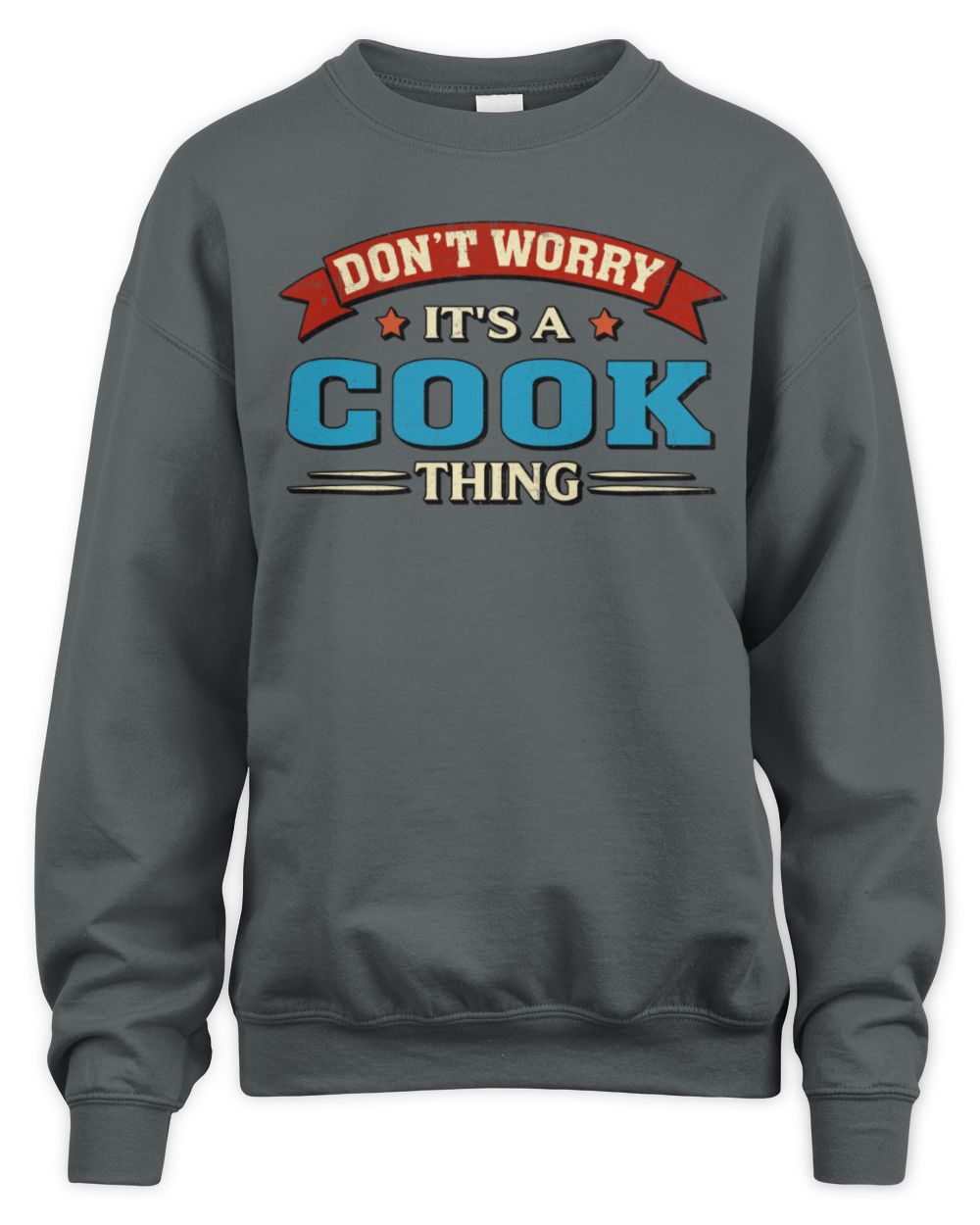 Don't Worry It's a Your Name Thing Funny Retro T-Shirt COOK M1-57 / Unisex Sweatshirt / charcoal