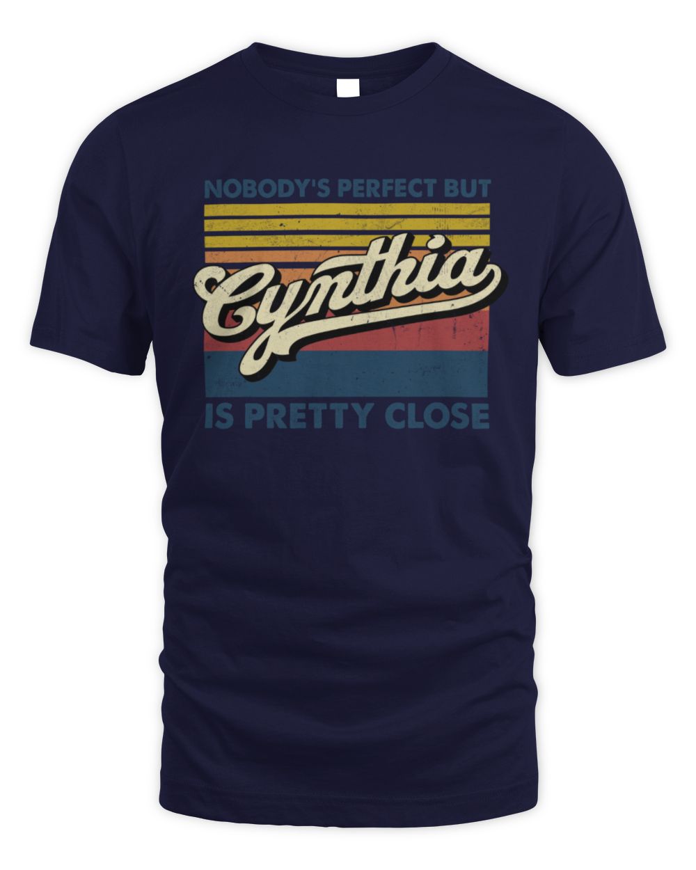 Nobody's Perfect But Your Name Is Pretty Close Retro Shirt CYNTHIA M1-65 / Unisex Standard T-Shirt / navy