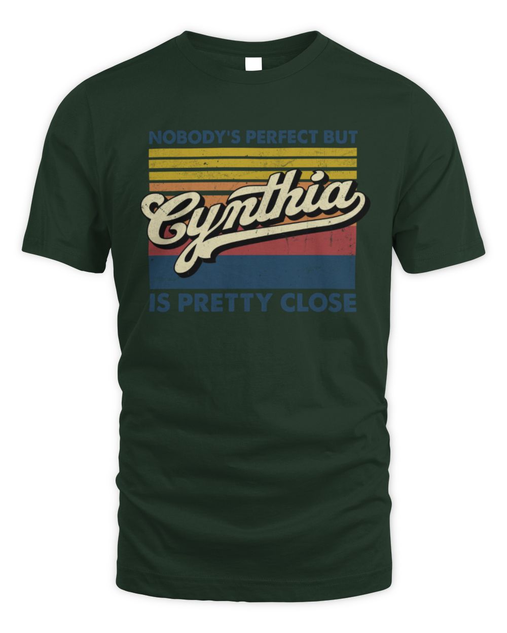 Nobody's Perfect But Your Name Is Pretty Close Retro Shirt CYNTHIA M1-65 / Unisex Standard T-Shirt / forest green
