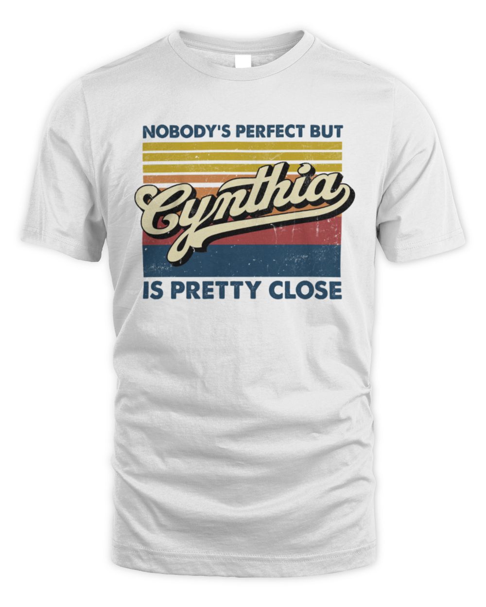 Nobody's Perfect But Your Name Is Pretty Close Retro Shirt CYNTHIA M1-65 / Unisex Standard T-Shirt / white