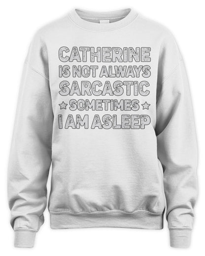 Your Name Is Not Always Sarcastic Funny T-Shirt CATHERINE M1-62 / Unisex Sweatshirt / white