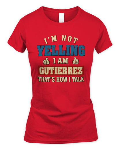 I'm Not Yelling I'm Name That's How I Talk Shirt GUTIERREZ M1-67 / Women's Standard T-Shirt / red