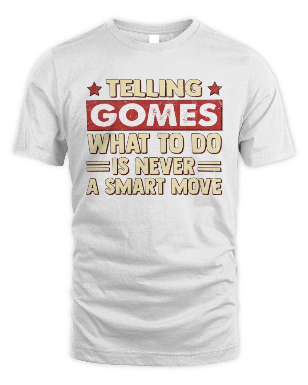 Telling Your Name What to Do Is Never a Smart Move Shirt GOMES M1-66 / Unisex Standard T-Shirt / white