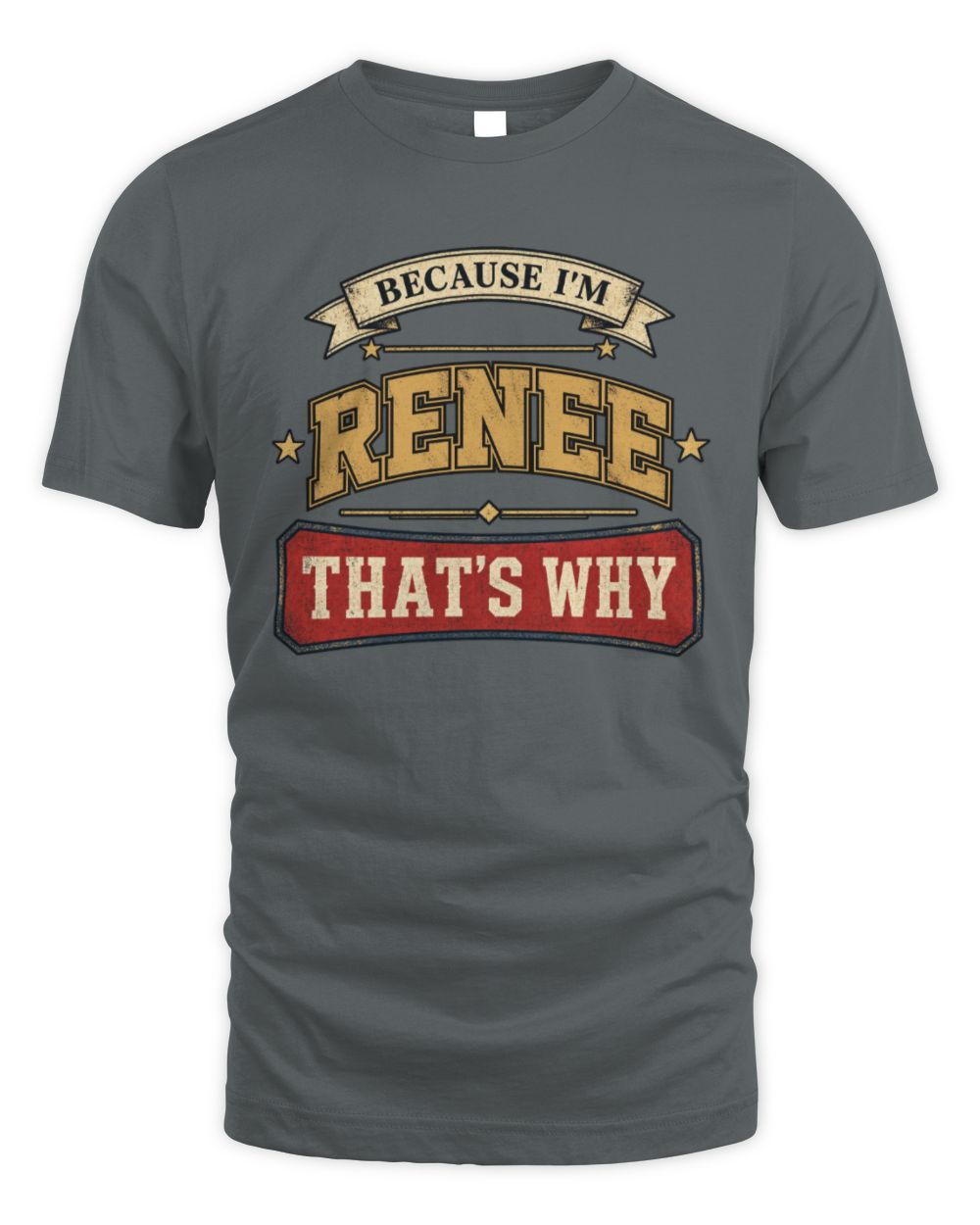 Because I'm Name That's Why Americana T-Shirt RENEE M1-S88 / Unisex Standard T-Shirt / charcoal