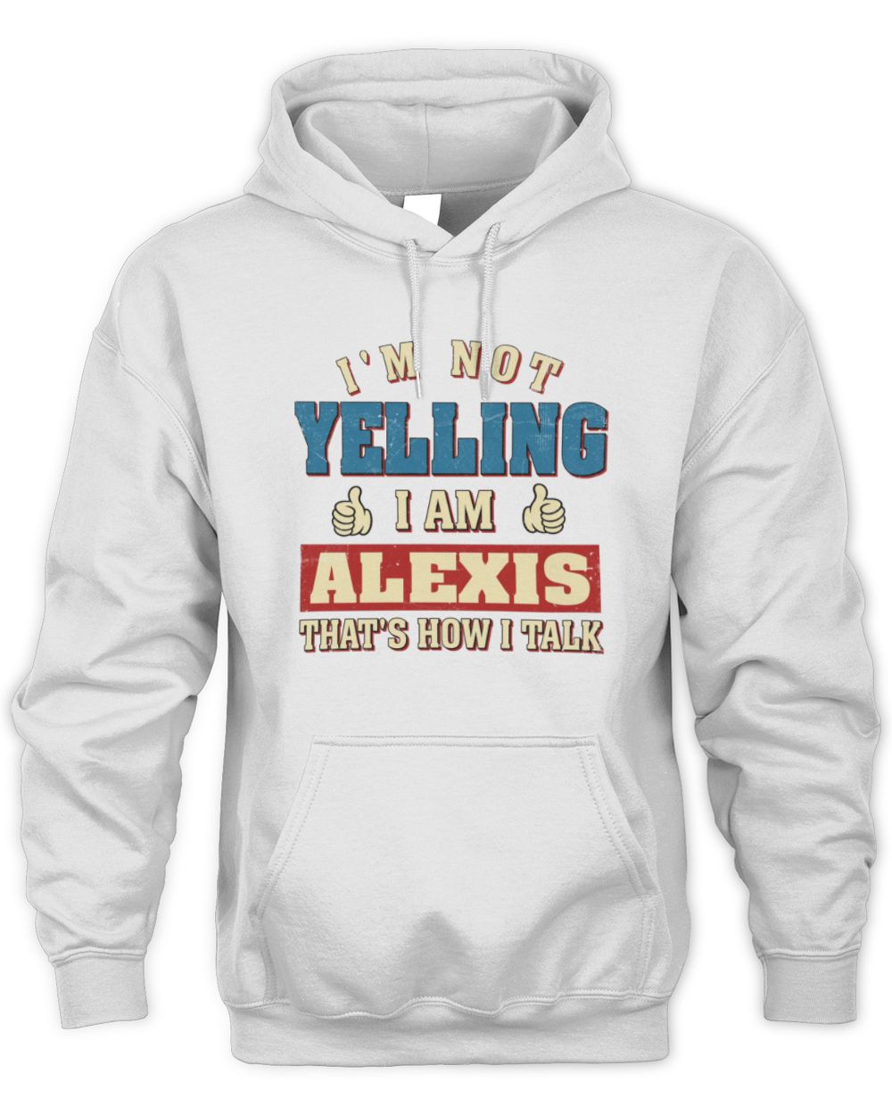 I'm Not Yelling I'm Name That's How I Talk Shirt ALEXIS M1-67 / Unisex Hoodie / white