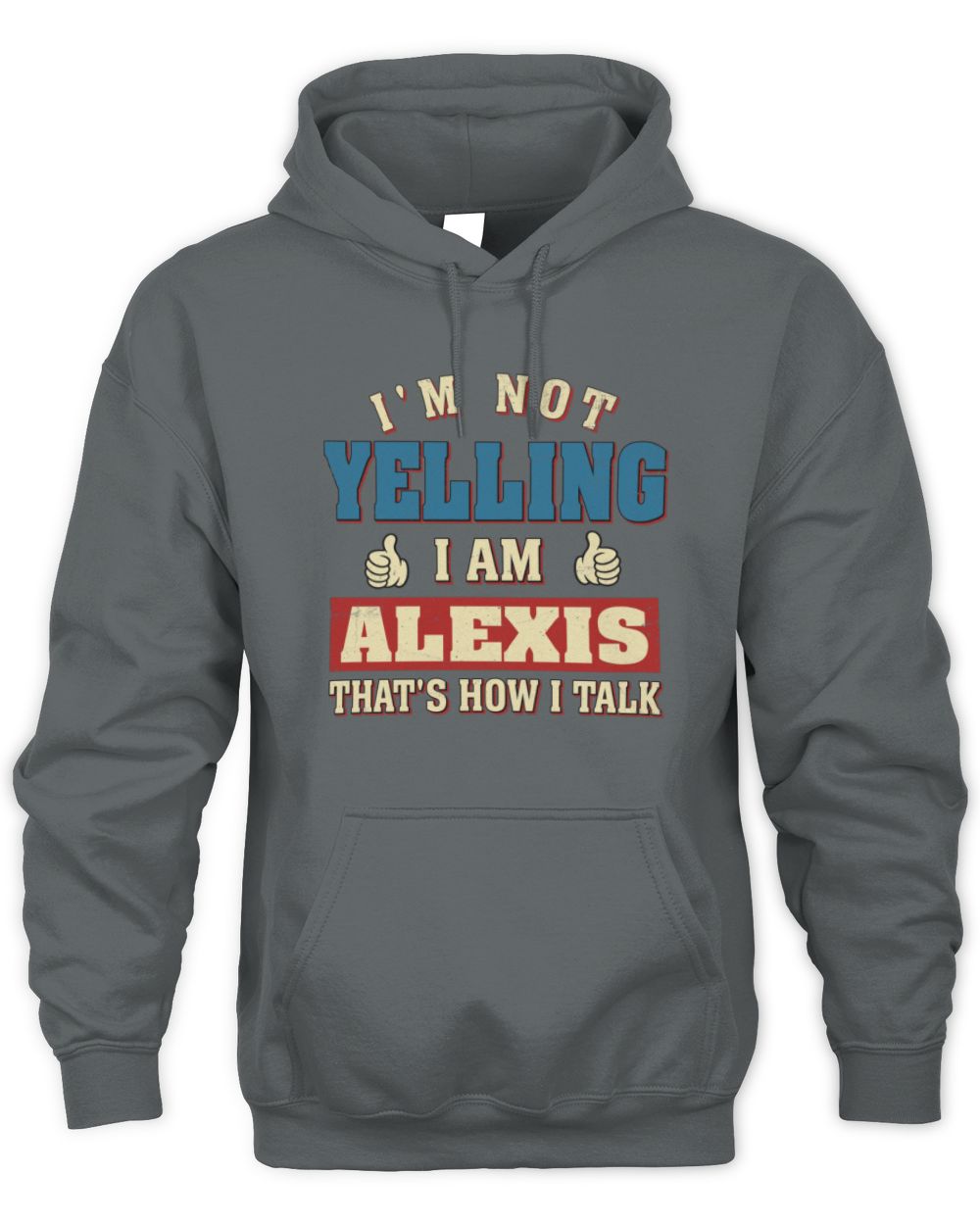 I'm Not Yelling I'm Name That's How I Talk Shirt ALEXIS M1-67 / Unisex Hoodie / charcoal