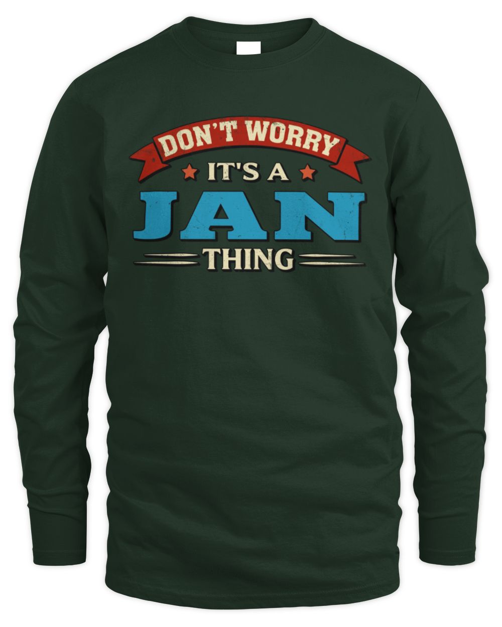 Don't Worry It's a Your Name Thing Funny Retro T-Shirt JAN M1-57 / Men's Long Sleeved T-Shirt / forest green