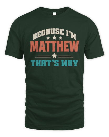 Because I'm Name That's Why Personalized Retro Shirt MATTHEW-49 / Unisex Standard T-Shirt / forest green