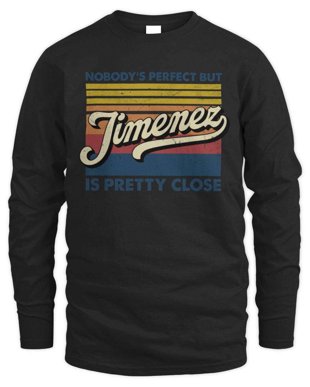 Nobody's Perfect But Your Name Is Pretty Close Retro Shirt JIMENEZ M1-65 / Men's Long Sleeved T-Shirt / black