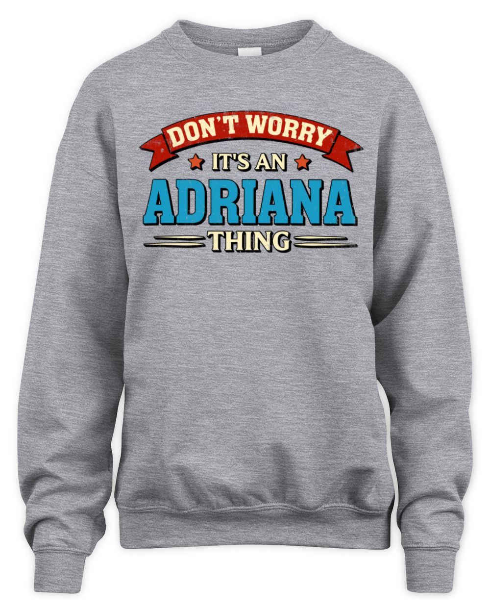 Don't Worry It's a Your Name Thing Funny Retro T-Shirt ADRIANA M1-57 / Unisex Sweatshirt / sport grey