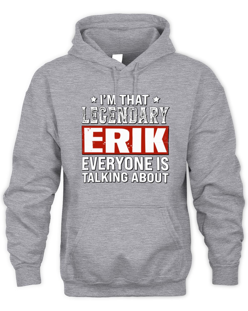 I'm That Legendary Name Everyone Is Talking About Funny Graphic T-Shirt ERIK M1-73 / Unisex Hoodie / sport grey