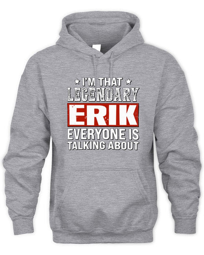 I'm That Legendary Name Everyone Is Talking About Funny Graphic T-Shirt ERIK M1-73 / Unisex Hoodie / sport grey