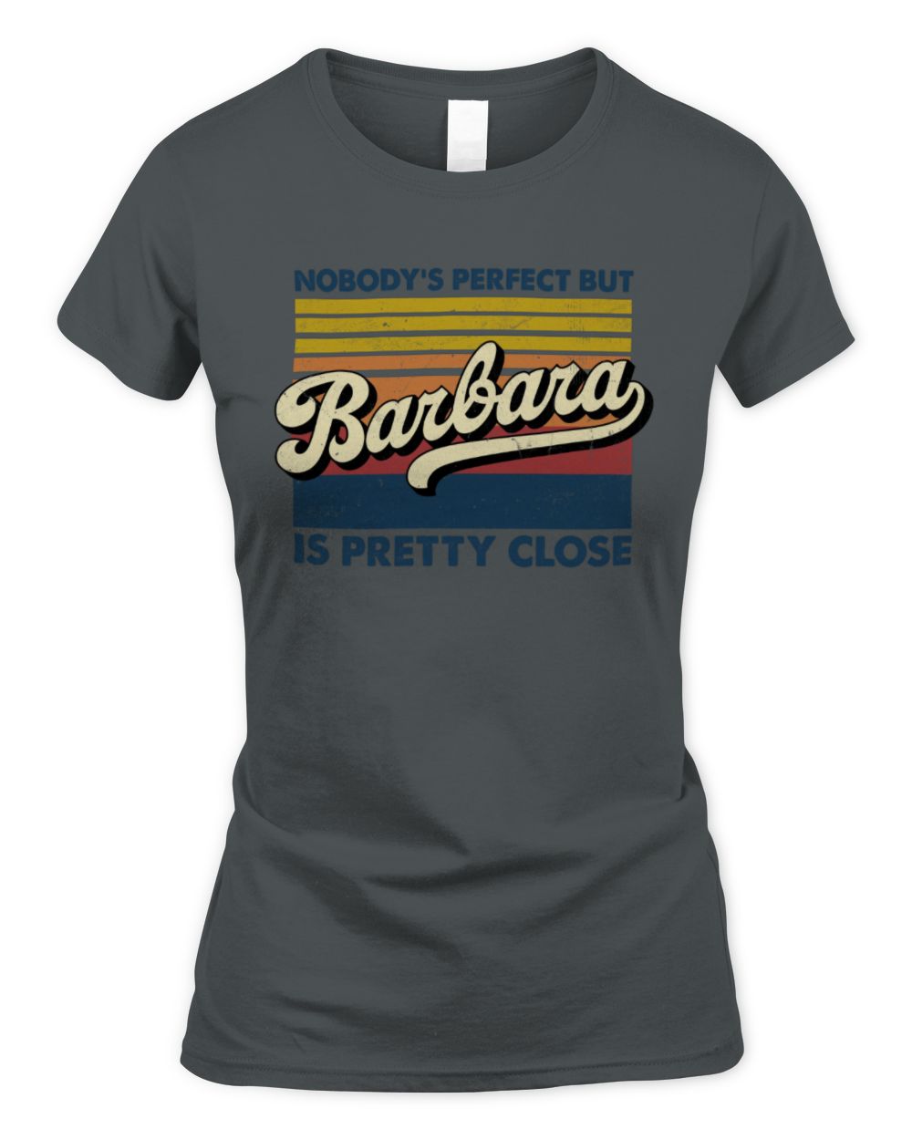 Nobody's Perfect But Your Name Is Pretty Close Retro Shirt BARBARA M1-65 / Women's Standard T-Shirt / charcoal