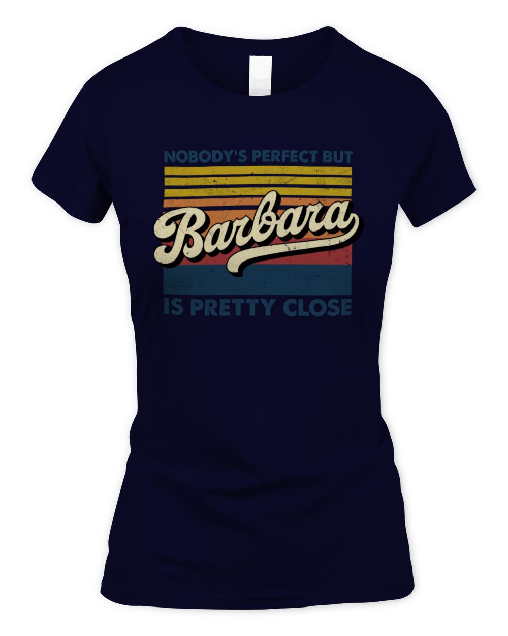 Nobody's Perfect But Your Name Is Pretty Close Retro Shirt BARBARA M1-65 / Women's Standard T-Shirt / navy