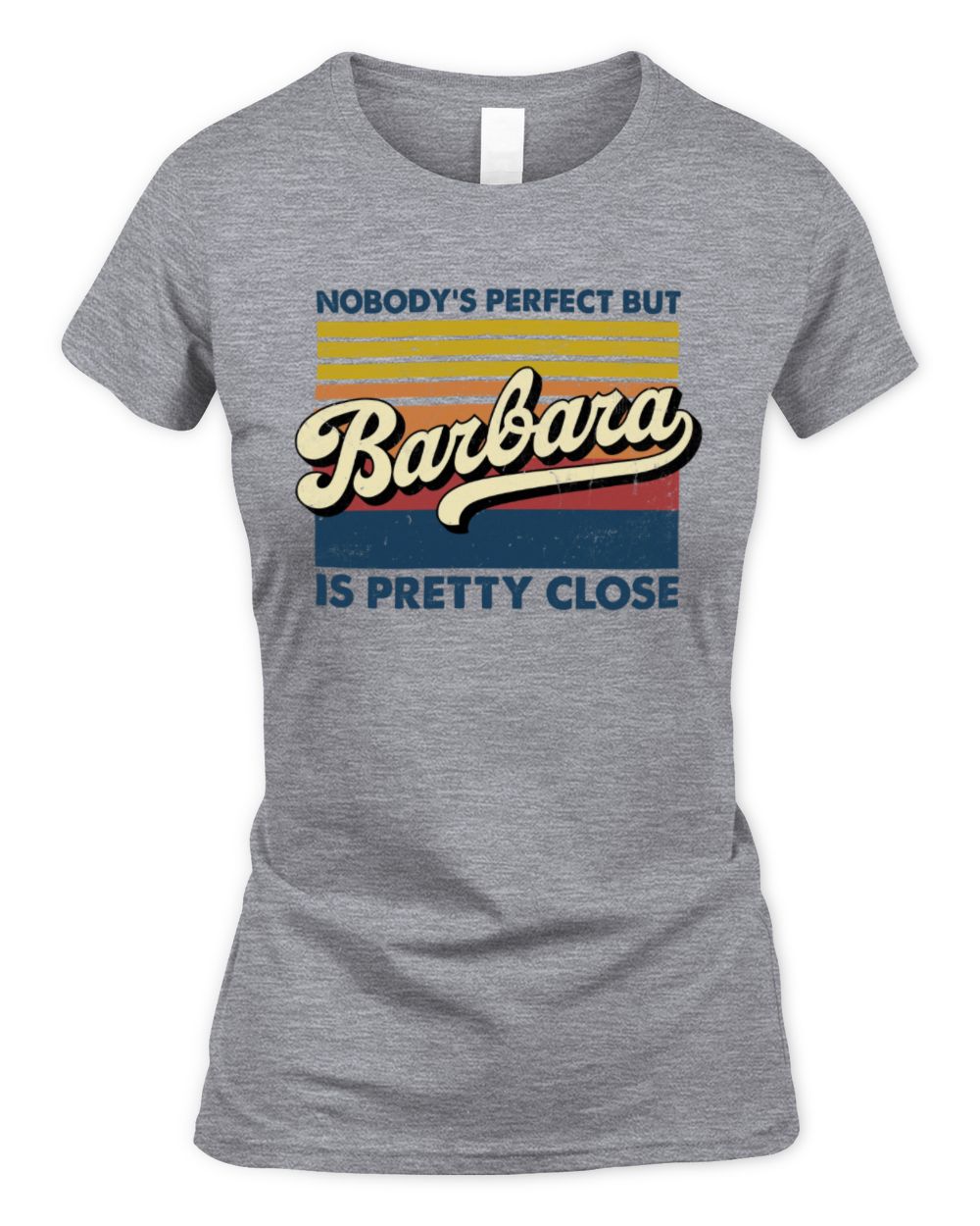 Nobody's Perfect But Your Name Is Pretty Close Retro Shirt BARBARA M1-65 / Women's Standard T-Shirt / sport grey