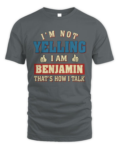 I'm Not Yelling I'm Name That's How I Talk Shirt BENJAMIN M1-67 / Unisex Standard T-Shirt / charcoal