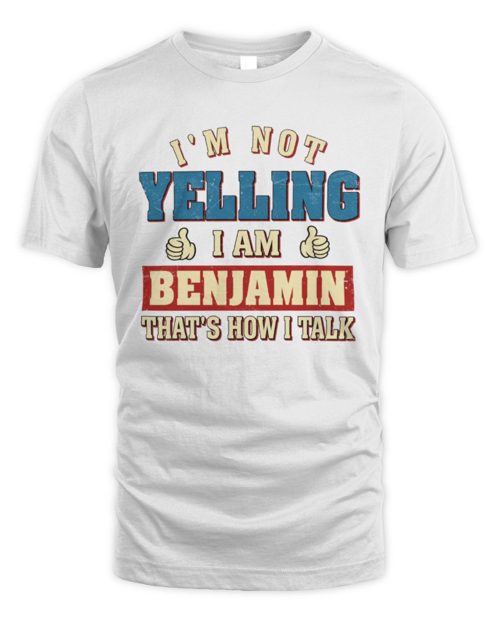I'm Not Yelling I'm Name That's How I Talk Shirt BENJAMIN M1-67 / Unisex Standard T-Shirt / white