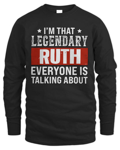 I'm That Legendary Name Everyone Is Talking About Funny Graphic T-Shirt RUTH M1-73 / Men's Long Sleeved T-Shirt / black