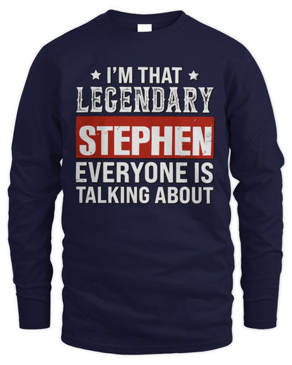 I'm That Legendary Name Everyone Is Talking About Funny Graphic T-Shirt STEPHEN M1-73 / Men's Long Sleeved T-Shirt / navy