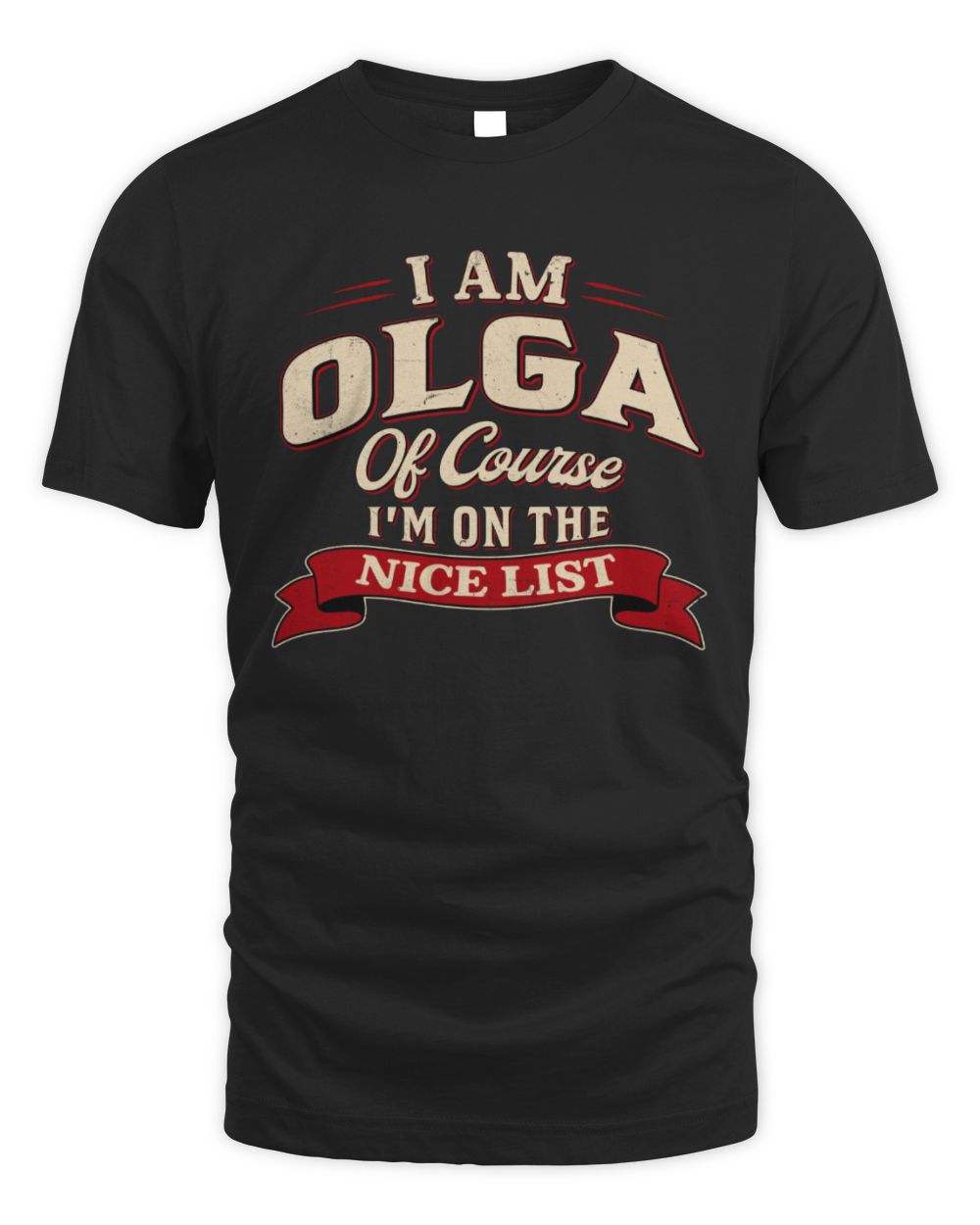 I'm Name Of Course I'm On The Nice List Funny Christmas Shirt OLGA M1-68 / Unisex Standard T-Shirt / black