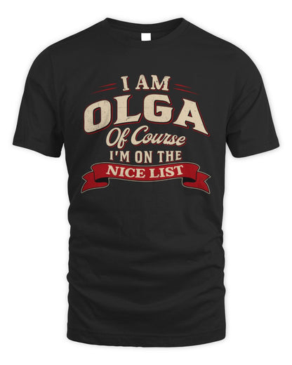 I'm Name Of Course I'm On The Nice List Funny Christmas Shirt OLGA M1-68 / Unisex Standard T-Shirt / black