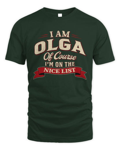 I'm Name Of Course I'm On The Nice List Funny Christmas Shirt OLGA M1-68 / Unisex Standard T-Shirt / forest green