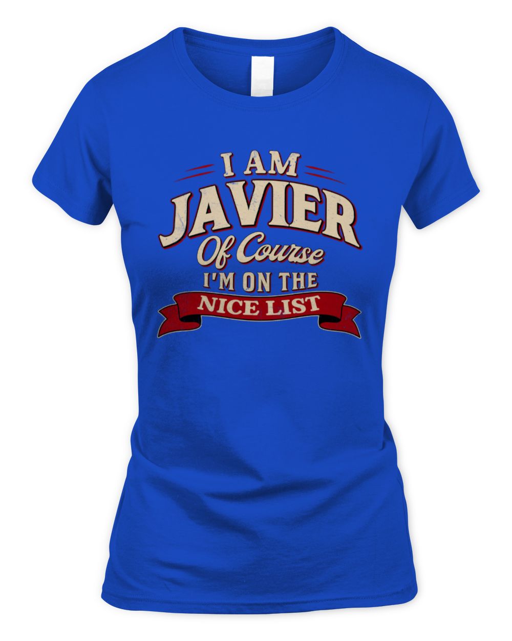 I'm Name Of Course I'm On The Nice List Funny Christmas Shirt JAVIER M1-68 / Women's Standard T-Shirt / royal