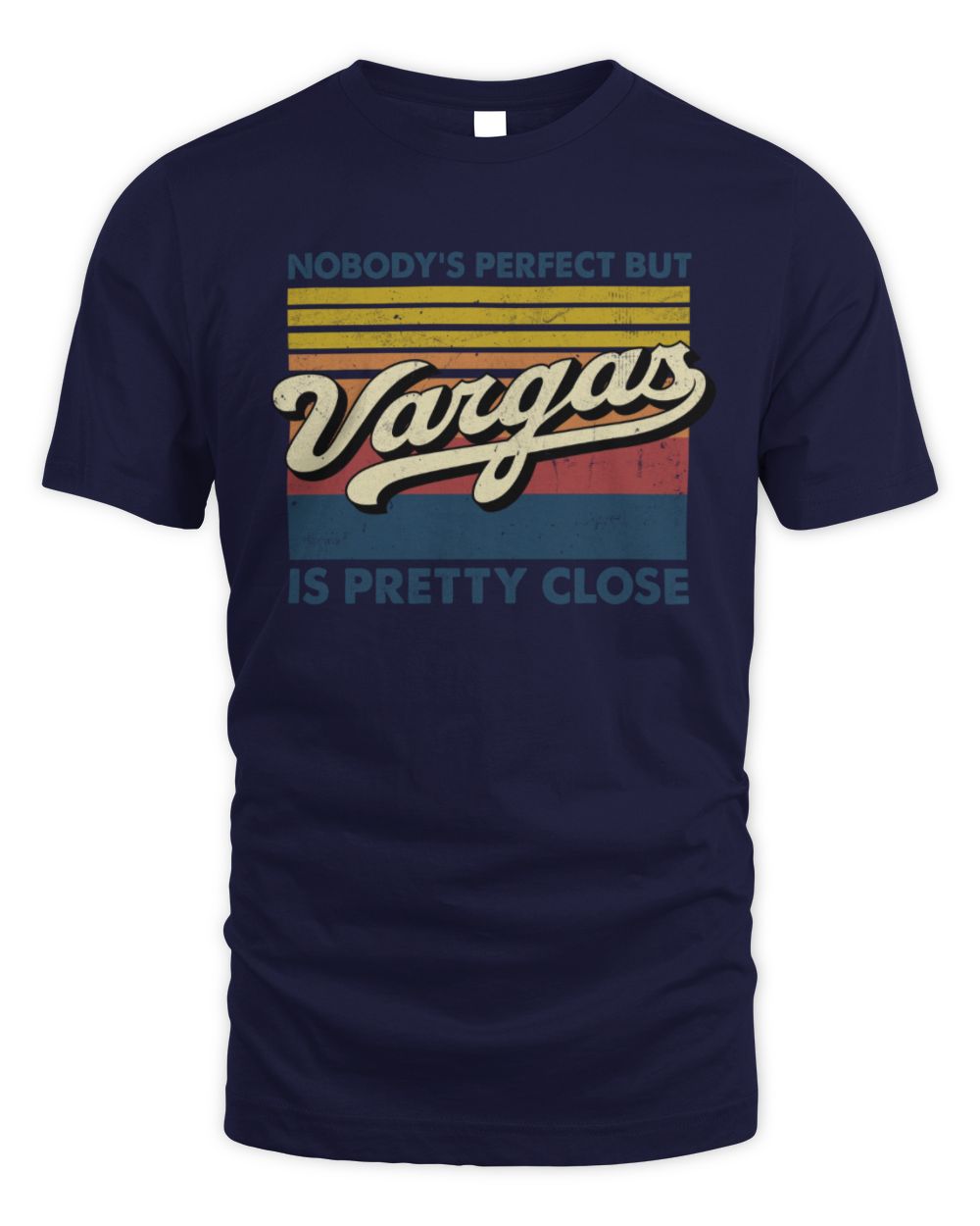 Nobody's Perfect But Your Name Is Pretty Close Retro Shirt VARGAS M1-65 / Unisex Standard T-Shirt / navy