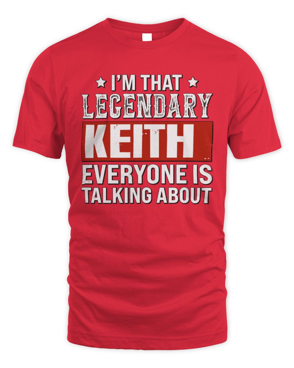 I'm That Legendary Name Everyone Is Talking About Funny Graphic T-Shirt KEITH M1-73 / Unisex Standard T-Shirt / red