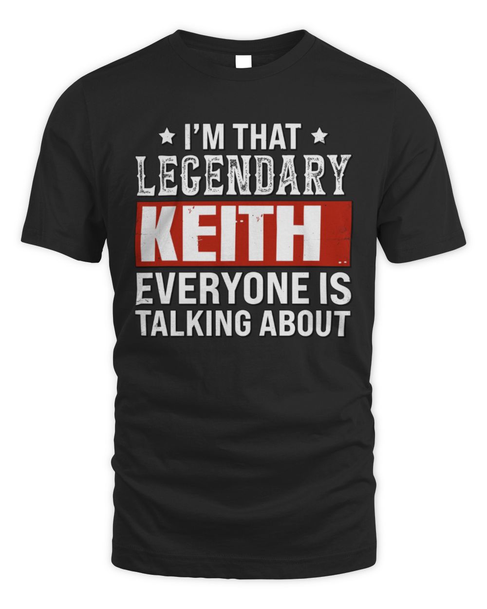 I'm That Legendary Name Everyone Is Talking About Funny Graphic T-Shirt KEITH M1-73 / Unisex Standard T-Shirt / black