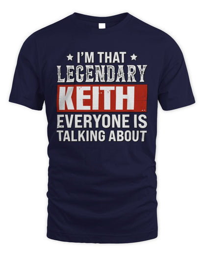 I'm That Legendary Name Everyone Is Talking About Funny Graphic T-Shirt KEITH M1-73 / Unisex Standard T-Shirt / navy