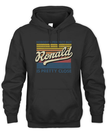 Nobody's Perfect But Your Name Is Pretty Close Retro Shirt RONALD M1-65 / Unisex Hoodie / black