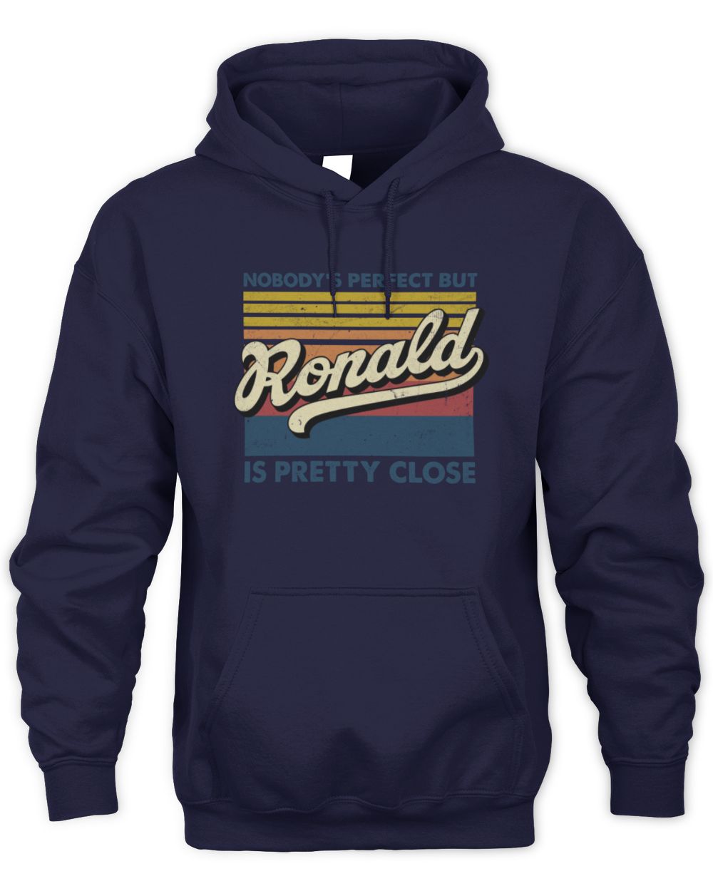 Nobody's Perfect But Your Name Is Pretty Close Retro Shirt RONALD M1-65 / Unisex Hoodie / navy