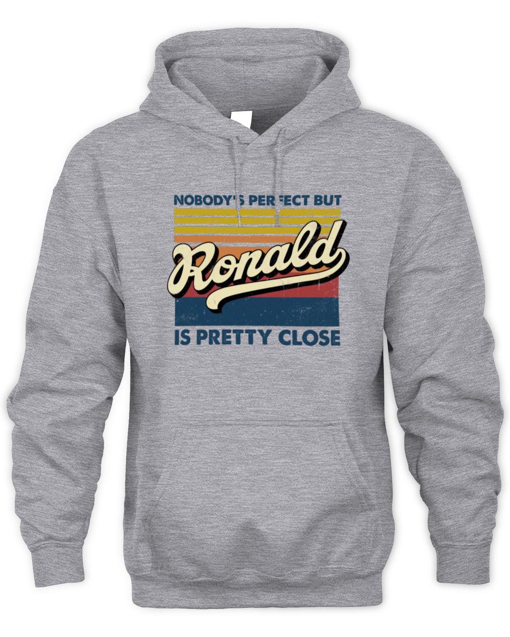 Nobody's Perfect But Your Name Is Pretty Close Retro Shirt RONALD M1-65 / Unisex Hoodie / sport grey