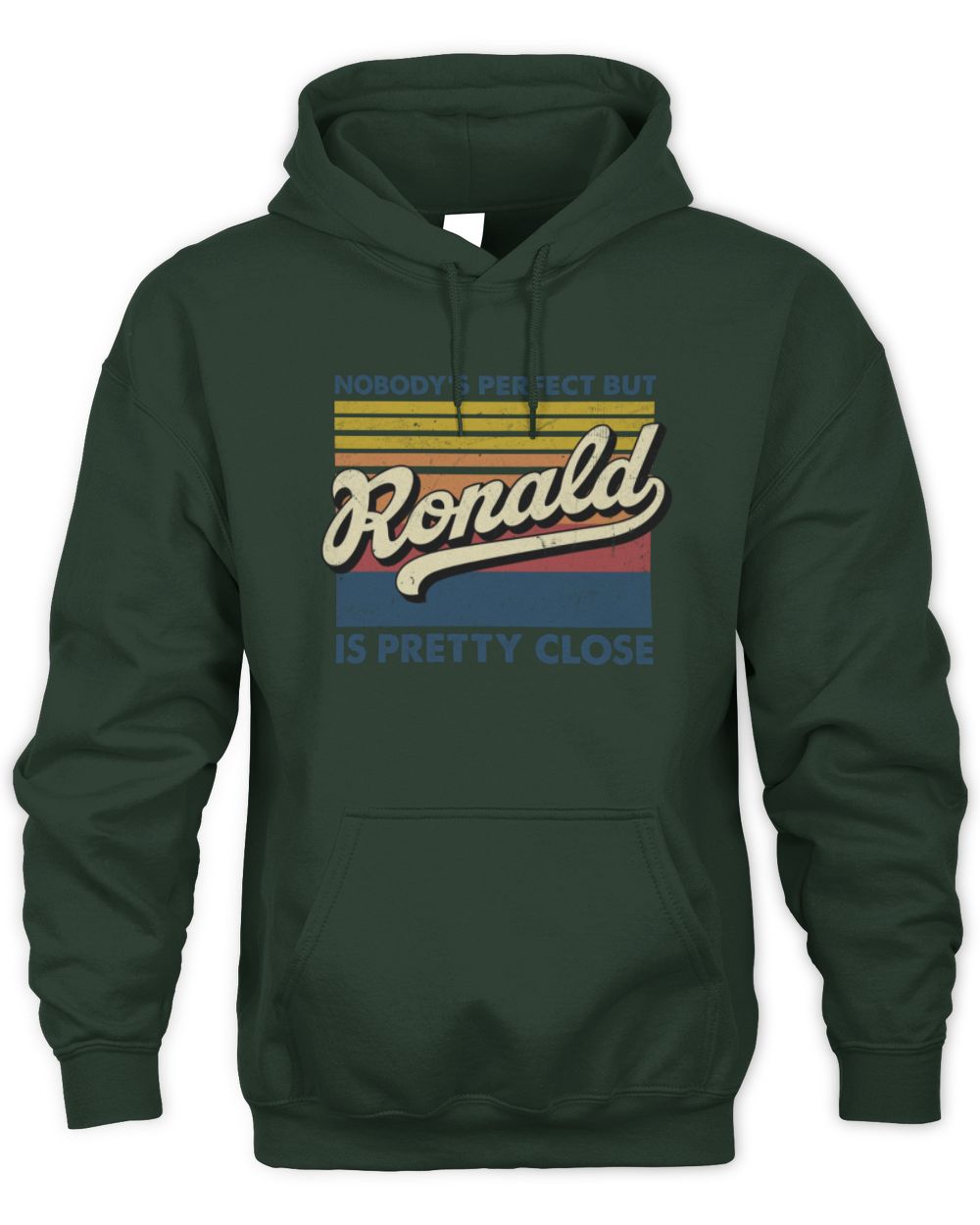 Nobody's Perfect But Your Name Is Pretty Close Retro Shirt RONALD M1-65 / Unisex Hoodie / forest green