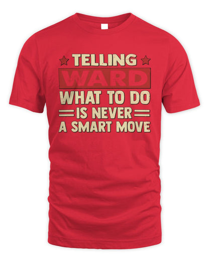 Telling Your Name What to Do Is Never a Smart Move Shirt WARD M1-66 / Unisex Standard T-Shirt / red