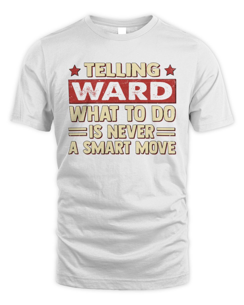 Telling Your Name What to Do Is Never a Smart Move Shirt WARD M1-66 / Unisex Standard T-Shirt / white