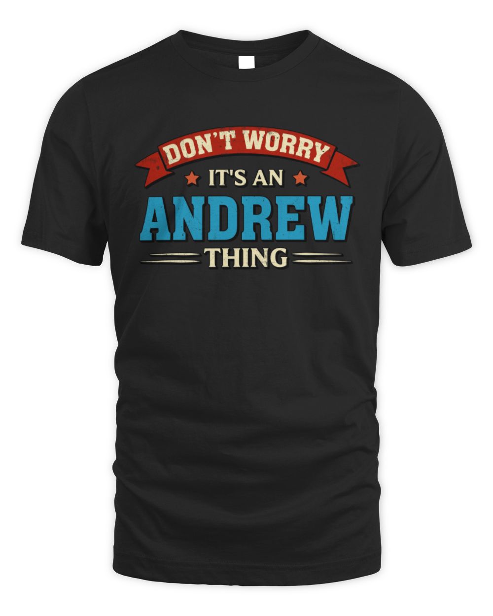 Don't Worry It's a Your Name Thing Funny Retro T-Shirt ANDREW M1-57 / Unisex Standard T-Shirt / black