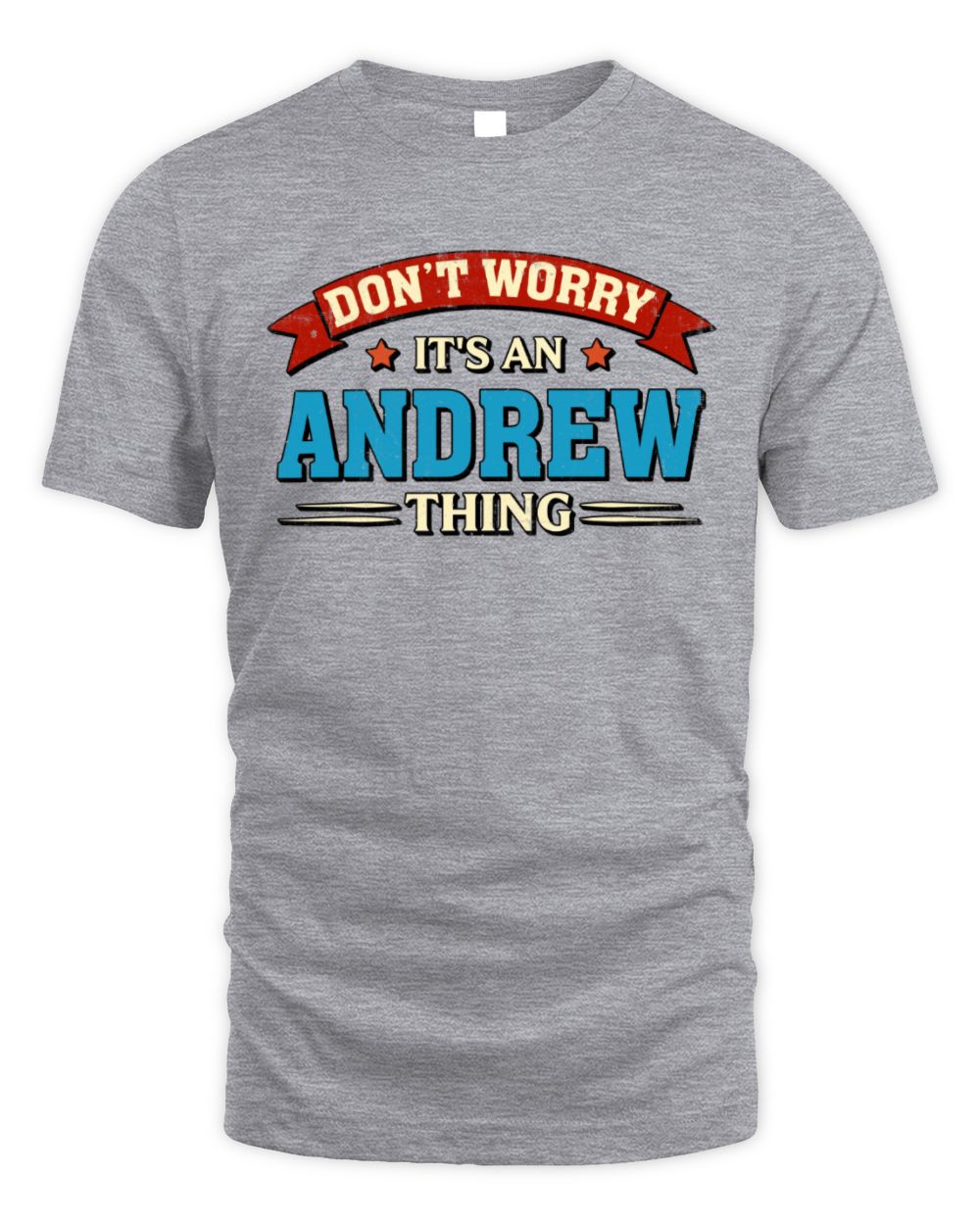 Don't Worry It's a Your Name Thing Funny Retro T-Shirt ANDREW M1-57 / Unisex Standard T-Shirt / sport grey