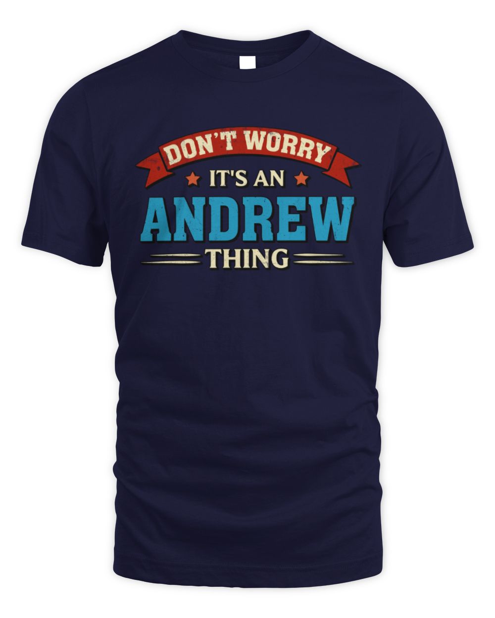 Don't Worry It's a Your Name Thing Funny Retro T-Shirt ANDREW M1-57 / Unisex Standard T-Shirt / navy