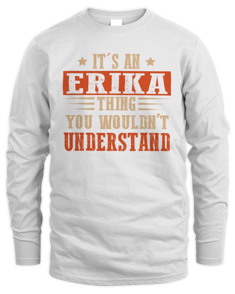 It's a Name Thing Personalized Funny Shirt ERIKA M1-51 / Men's Long Sleeved T-Shirt / white