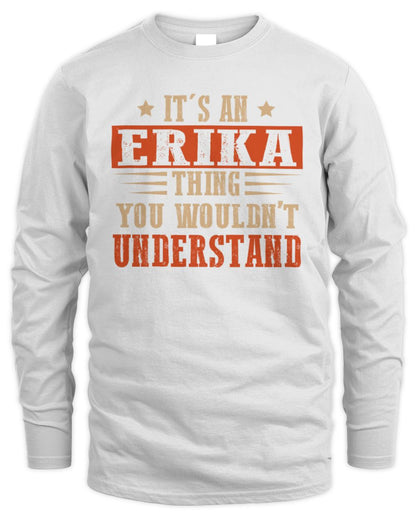It's a Name Thing Personalized Funny Shirt ERIKA M1-51 / Men's Long Sleeved T-Shirt / white