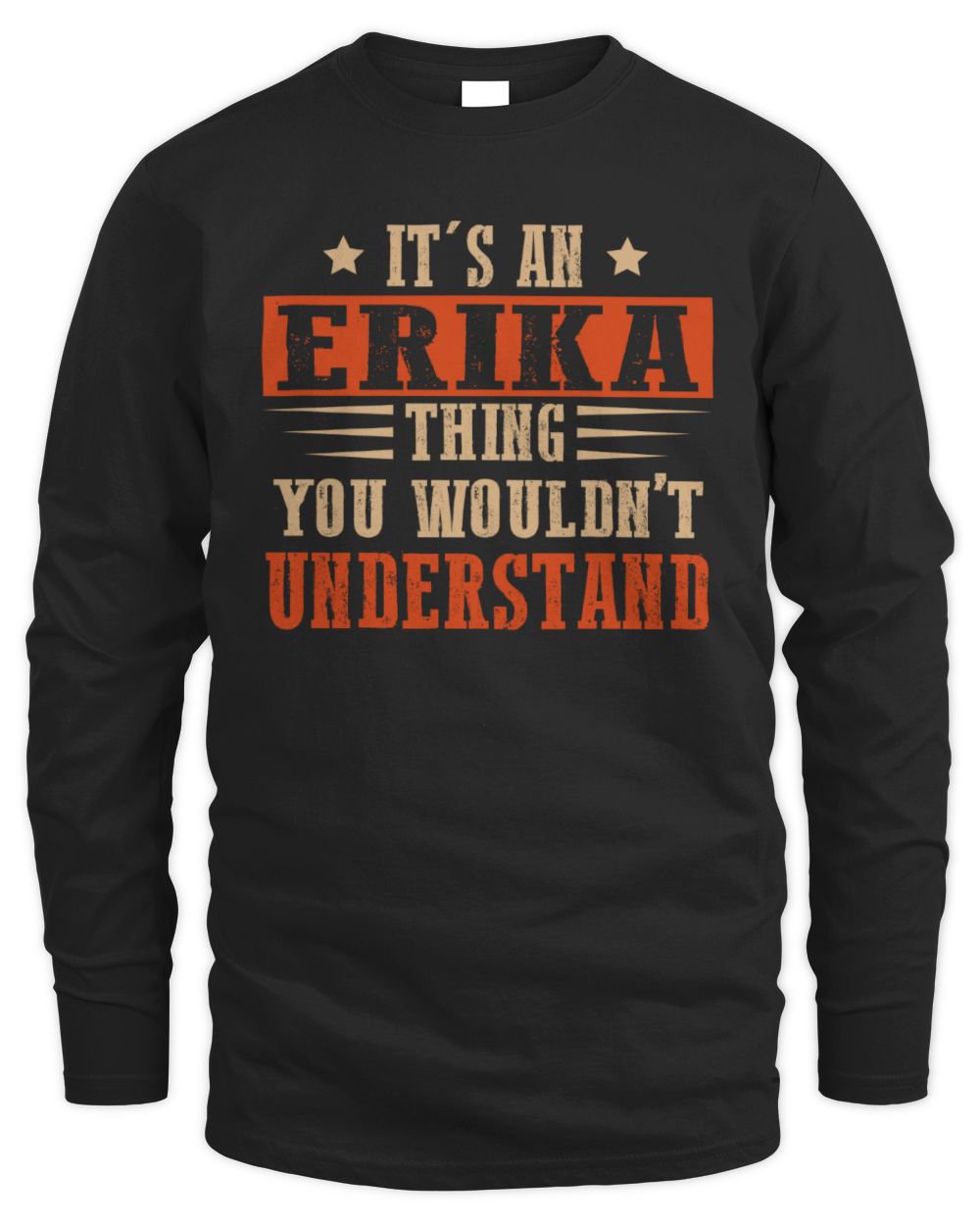 It's a Name Thing Personalized Funny Shirt ERIKA M1-51 / Men's Long Sleeved T-Shirt / black