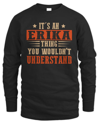 It's a Name Thing Personalized Funny Shirt ERIKA M1-51 / Men's Long Sleeved T-Shirt / black