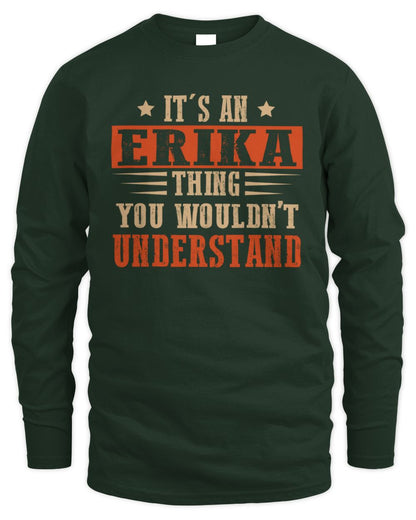 It's a Name Thing Personalized Funny Shirt ERIKA M1-51 / Men's Long Sleeved T-Shirt / forest green