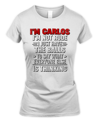 I'm Name I'm Not Rude I Just Have The Balls Funny T-Shirt CARLOS M1-46 / Women's Standard T-Shirt / white
