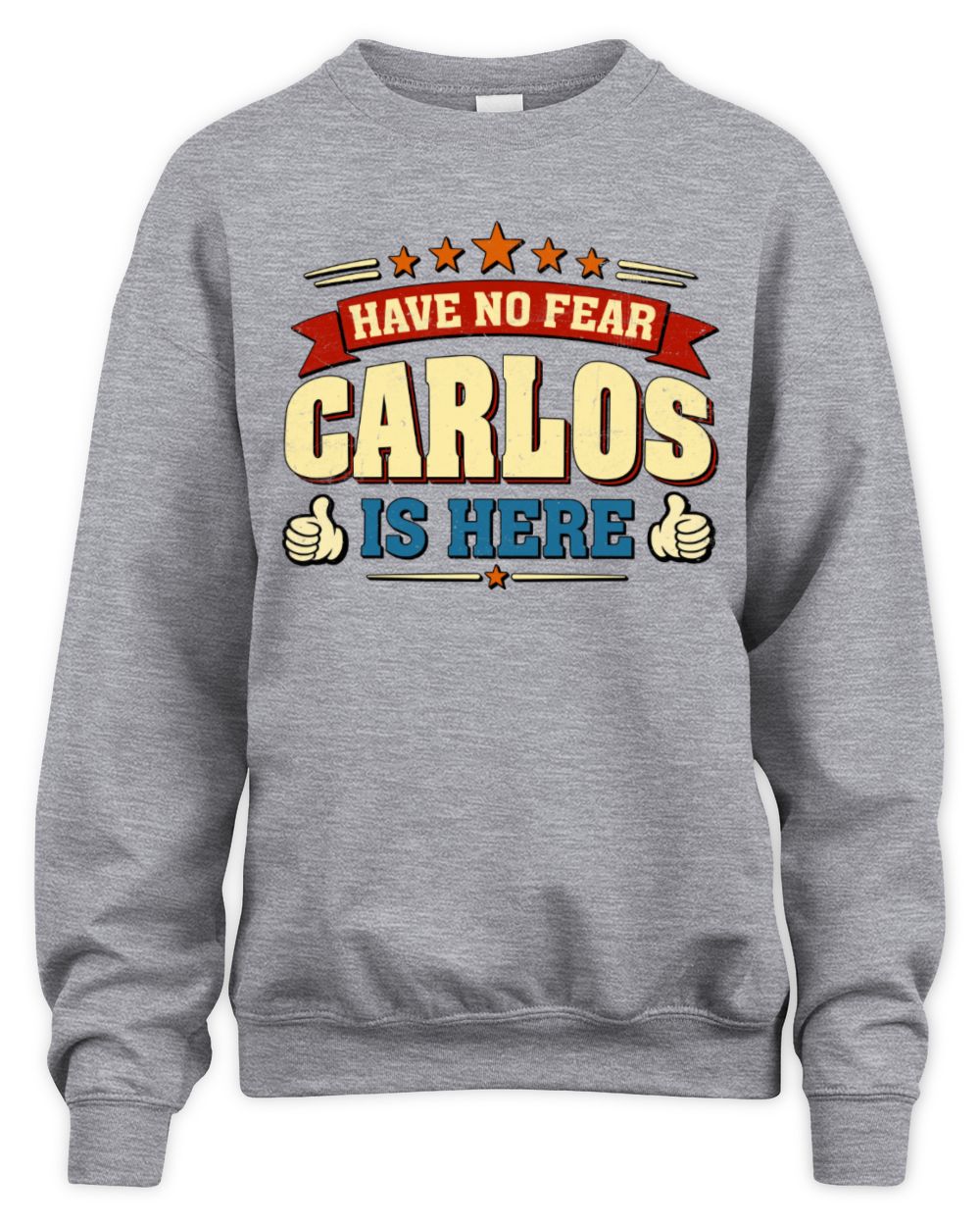Have No Fear Your Name Is Here Cool Graphic T-Shirt CARLOS M1-71 / Unisex Sweatshirt / sport grey